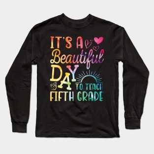 Teacher To School It's A Beautiful Day To Teach Fifth Grade Long Sleeve T-Shirt